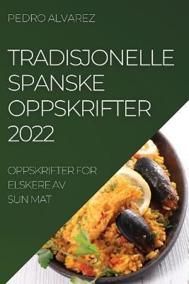 Tradisjonelle Spanske Oppskrifter 2022 By Alvarez 9781837893683