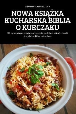 Nowa Ksi??ka Kucharska Biblia O Kurczaku By Demirici Adamczyk