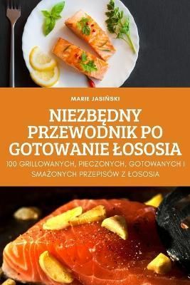 Niezb?dny Przewodnik Po Gotowanie Lososia By Marie Jasi?ski