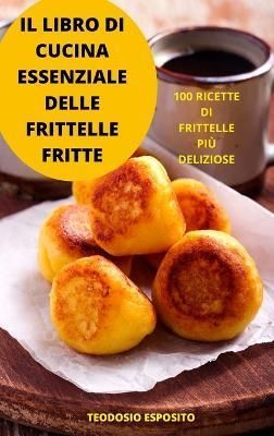 Libro Di Cucina Essenziale Delle Frittelle Fritte By Teodosio Esposito