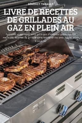 Livre de Recettes de Grillades Au Gaz En Plein Air 9781837898664