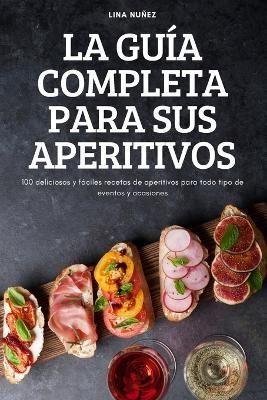 Guía Completa Para Sus Aperitivos By Lina Nuñez 9781837899838