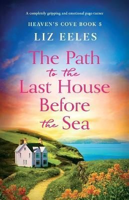 The Path to the Last House Before the Sea By Liz Eeles 9781837904365