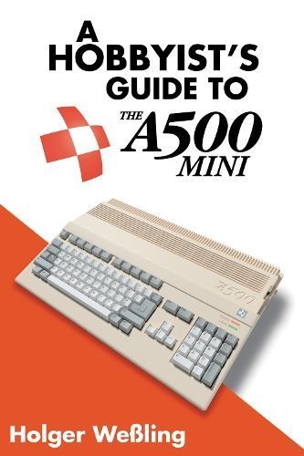 A Hobbyist's Guide to THEA500 Mini By Holger Wessling 9781837912216