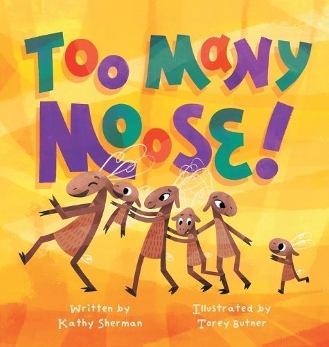 Too Many Moose By Kathy Sherman (author), Torey Butner (illustrator)