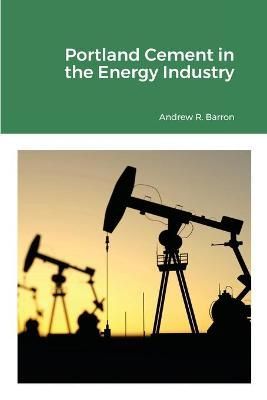 Portland Cement in the Energy Industry By Andrew Barron 9781838008536