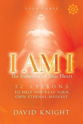 I AM I The Indweller of Your Heart - Book Three By Knight (Paperback)