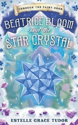 Beatrice Bloom and the Star Crystal By Tudor 9781838029234 (Paperback)