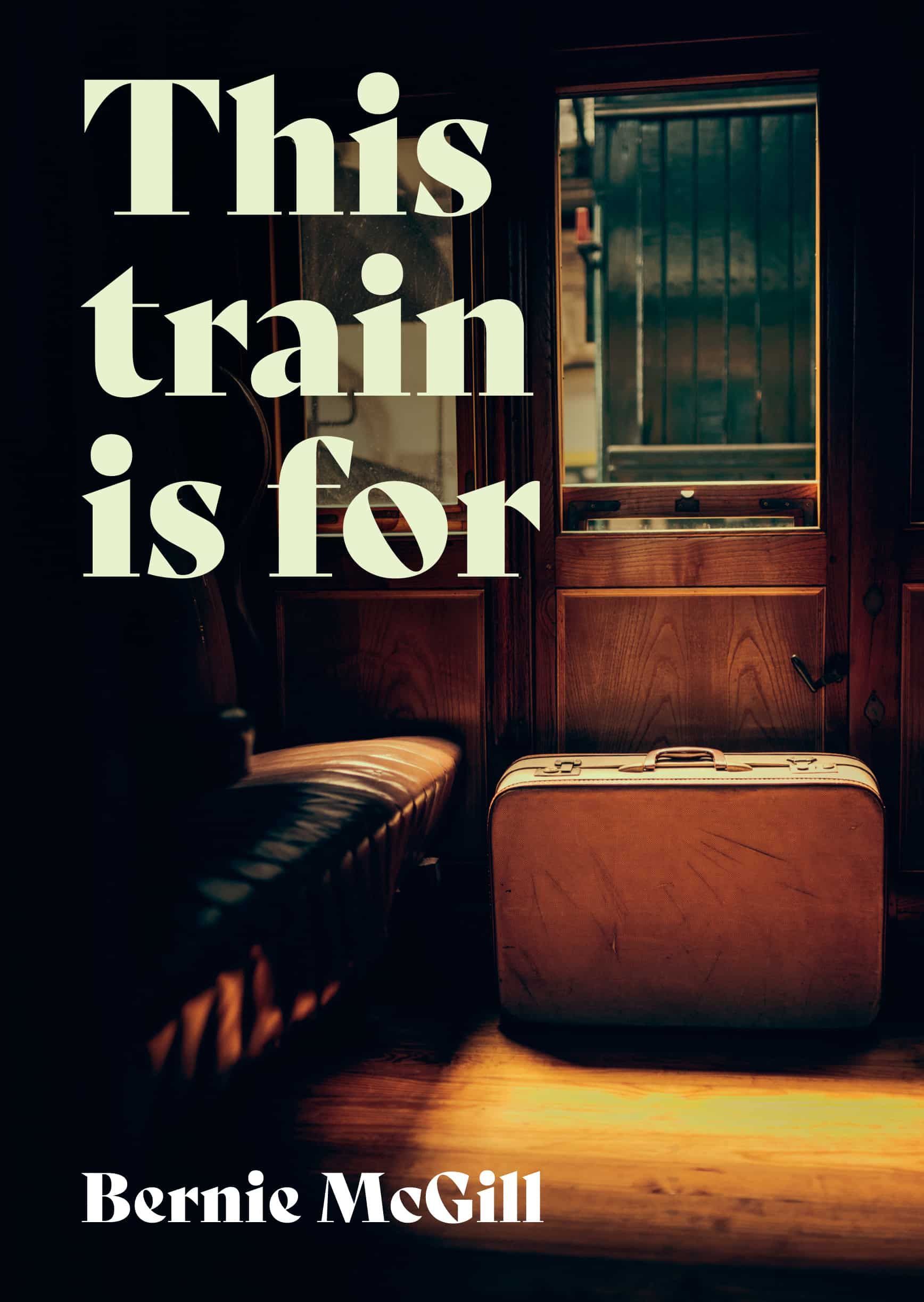 This Train Is For... By Bernie McGill 9781838108175 (Paperback)