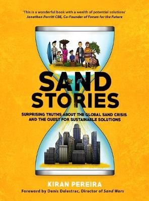 Sand Stories: Surprising Truths about the Global Sand Crisis and the Quest for Sustainable Solutions