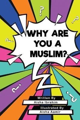 Why Are You a Muslim? By Aisha Ibrahim 9781838183431 (Paperback)
