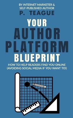 Your Author Platform Blueprint By P Teague 9781838306502 (Paperback)