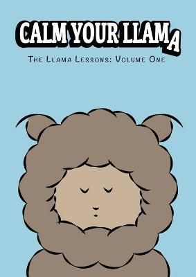 Calm Your Llama: The Llama Lessons: Volume One By Bazrafshan, Roza