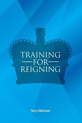 Training for Reigning By Terry Atkinson 9781838380106 (Paperback)