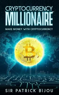 Cryptocurrency Millionaire By Sir Patrick Bijou 9781838434281