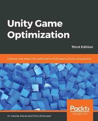 Unity Game Optimization By Dr. Davide Aversa 9781838556518 (Paperback)