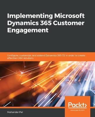 Implementing Microsoft Dynamics 365 Customer Engagement 9781838556877