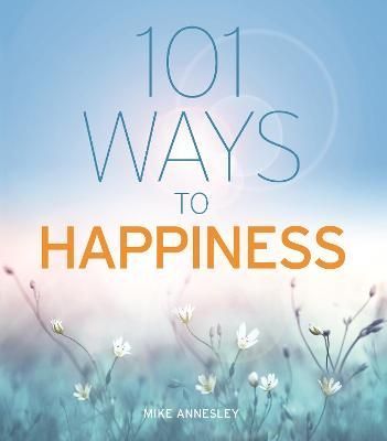 101 Ways to Happiness By Mike Annesley 9781838574109 (Paperback)