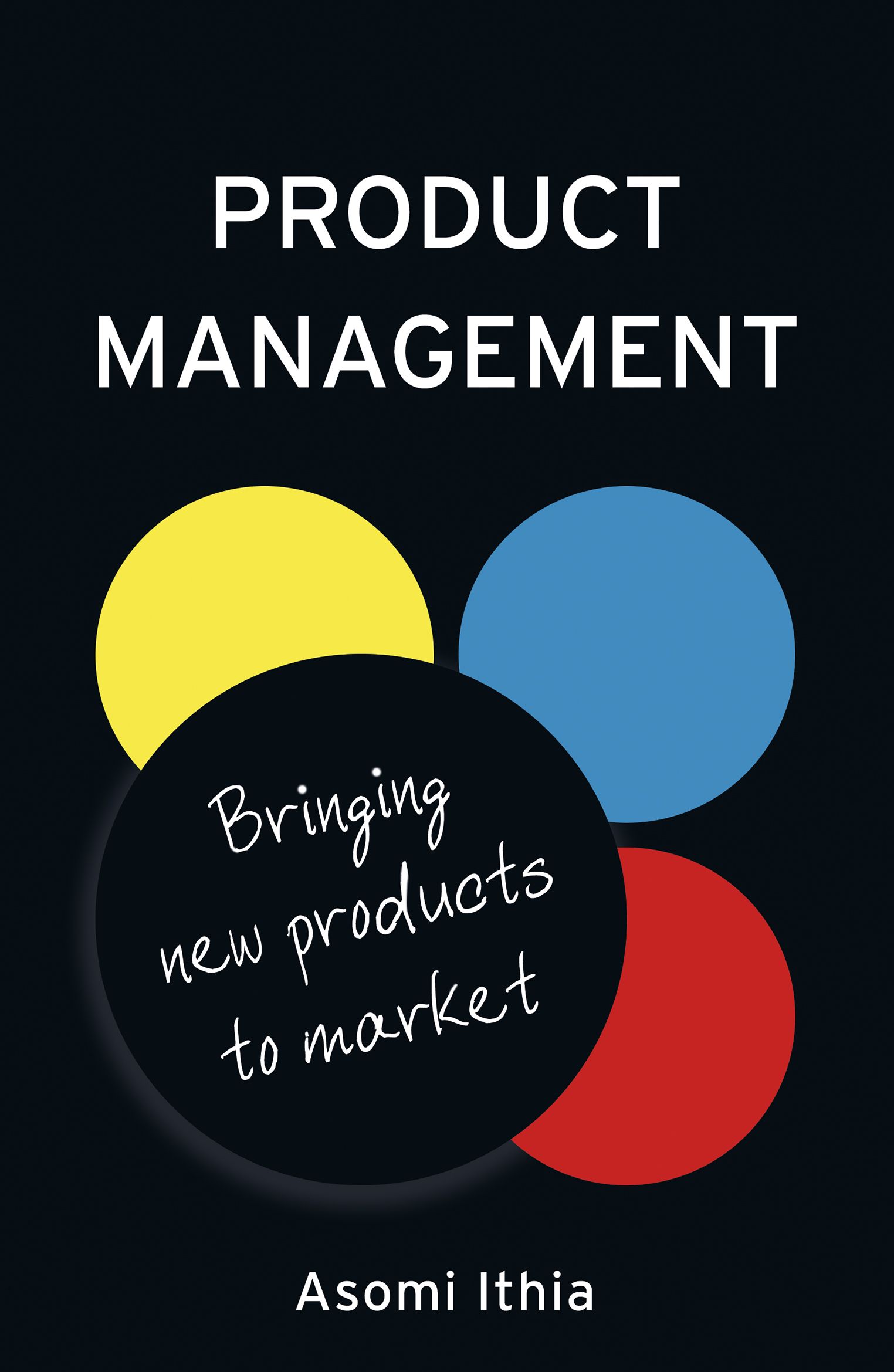 Product Management: Bringing New Products to Market By Asomi Ithia