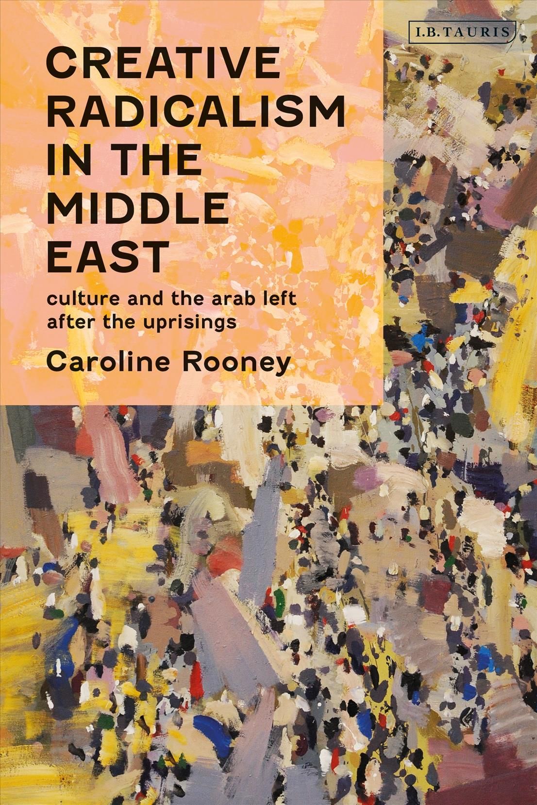 Creative Radicalism in the Middle East By Caroline Rooney (Paperback)