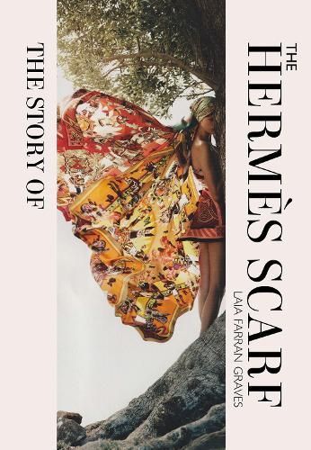 The Story of the Hermès Scarf By Laia Farran Graves 9781838611460