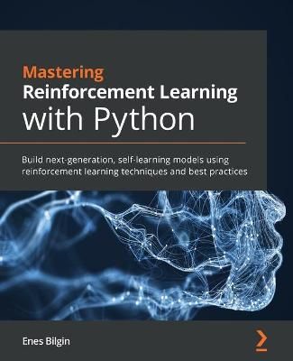 Mastering Reinforcement Learning With Python By Enes Bilgin