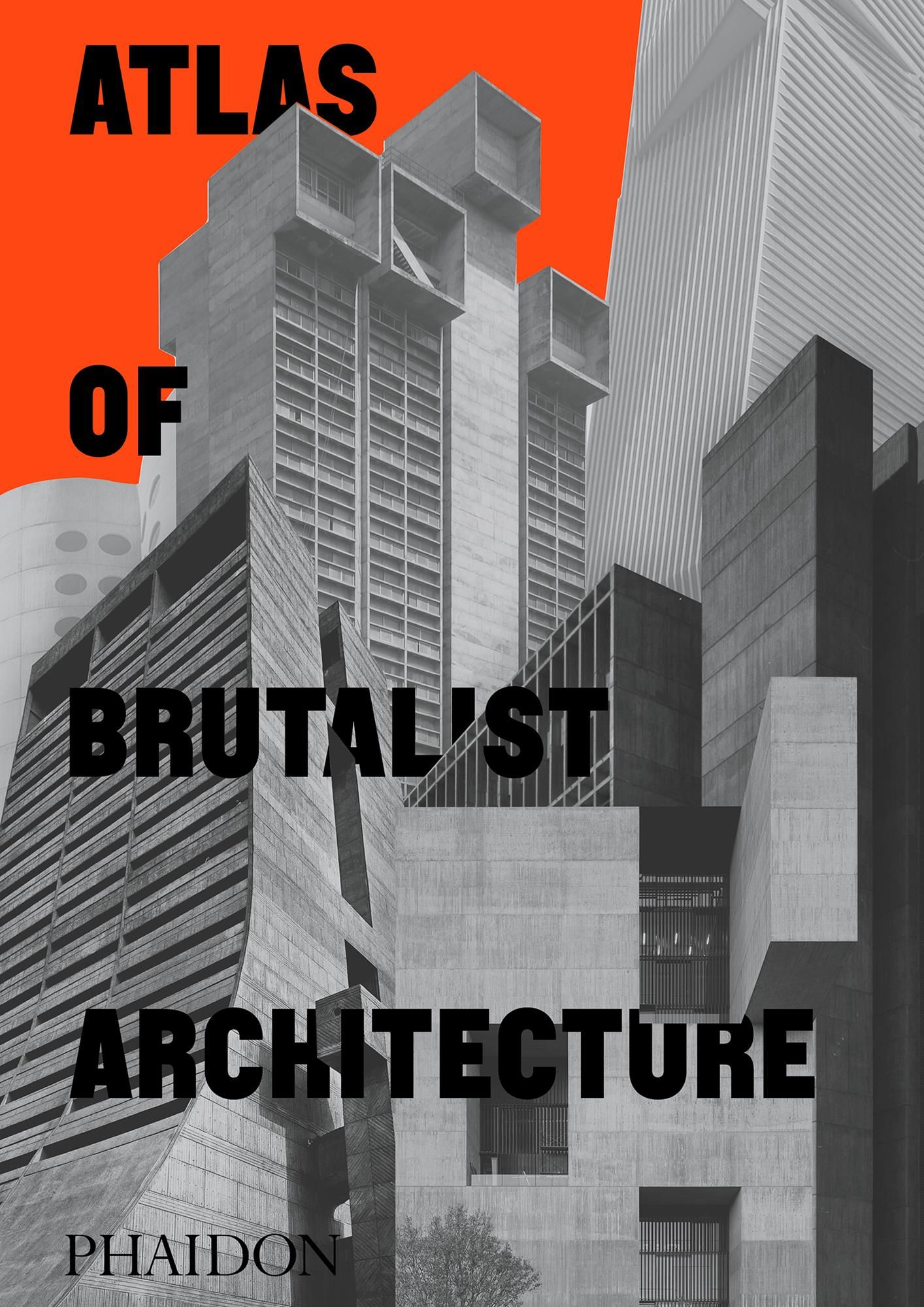 Atlas of Brutalist Architecture By Phaidon Editors 9781838661908