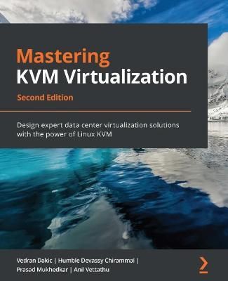 Mastering KVM Virtualization By Vedran Dakic 9781838828714 (Paperback)