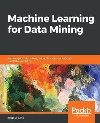 Machine Learning for Data Mining By Jesus Salcedo 9781838828974