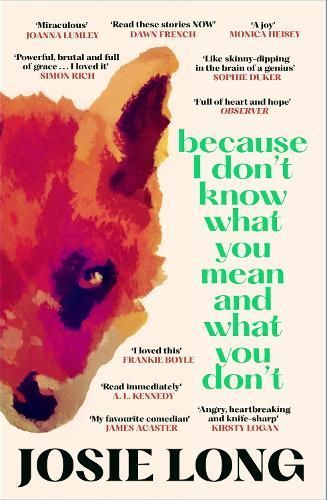 Because I Don't Know What You Mean and What You Don't By Josie Long