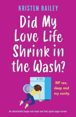 Did My Love Life Shrink in the Wash? By Kristen Bailey 9781838889739