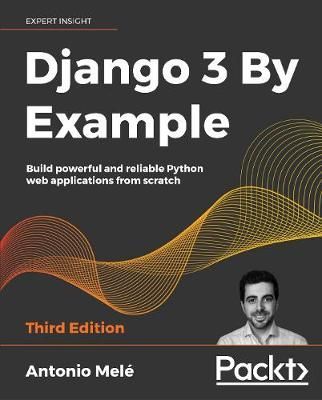 Django 3 By Example By Antonio Mele 9781838981952 (Paperback)
