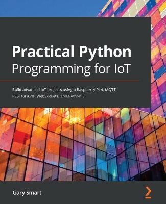 Practical Python Programming for IoT By Gary Smart 9781838982461
