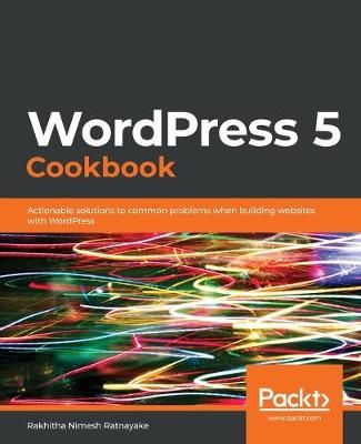 WordPress 5 Cookbook By Rakhitha Nimesh Ratnayake 9781838986506