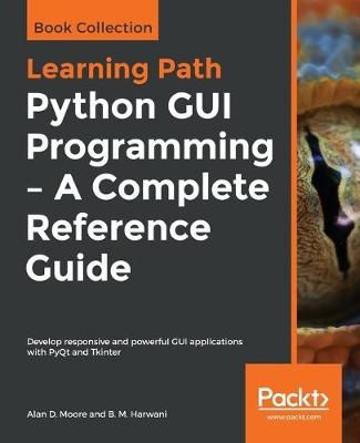 Python GUI Programming - A Complete Reference Guide By Alan D. Moore