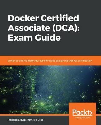 Docker Certified Associate (DCA): Exam Guide 9781839211898 (Paperback)