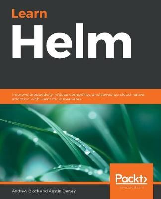 Learn Helm By Andrew Block, Austin Dewey 9781839214295 (Paperback)
