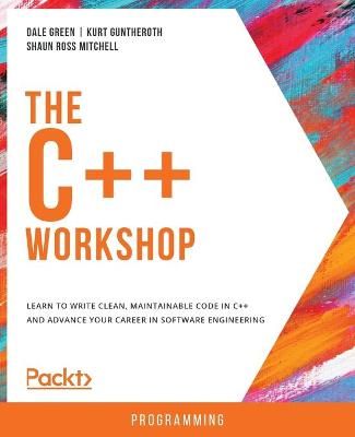 The C++ Workshop By Dale Green 9781839216626 (Paperback)