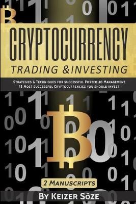 Cryptocurrency Trading & Investing: 2 manuscripts By Söze, Keizer