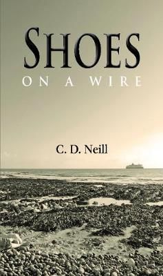 Shoes on a Wire By C.D. Neill 9781839750427 (Paperback)