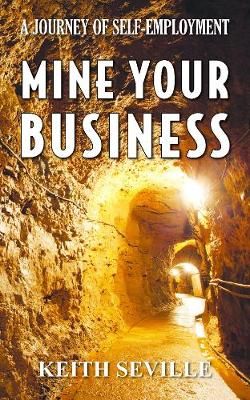 Mine Your Business: A Journey of Self-Employment: Second Edition