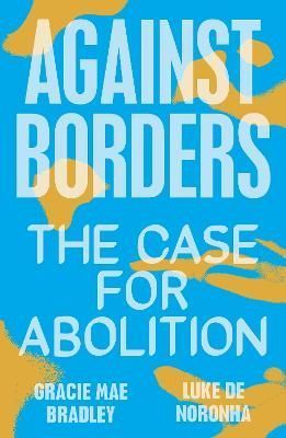 Against Borders By Gracie Mae Bradley, Luke De Noronha 9781839761959