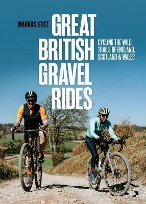 Great British Gravel Rides By Markus Stitz 9781839811265 (Paperback)