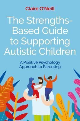 The Strengths-Based Guide to Supporting Autistic Children (Paperback)