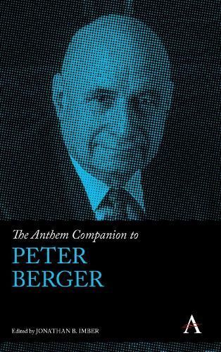 The Anthem Companion to Peter Berger By Jonathan B. Imber (Hardback)