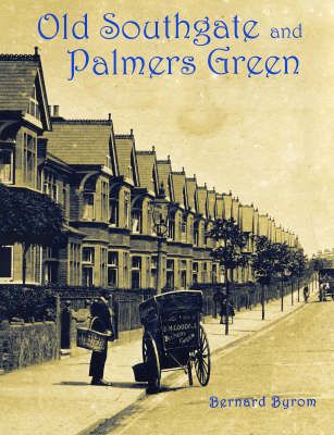 Old Southgate and Palmers Green By Bernard Byrom 9781840334241