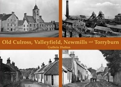 Old Culross, Valleyfield, Newmills and Torryburn By Guthrie Hutton