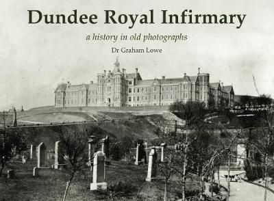 Dundee Royal Infirmary By Graham Lowe 9781840338232 (Paperback)