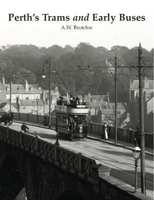 Perth's Trams and Early Buses By Alan W. Brotchie 9781840338249