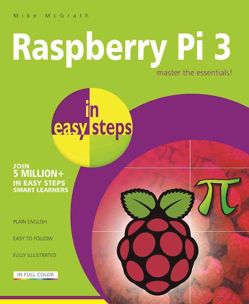 Raspberry Pi 3 in Easy Steps By Mike McGrath 9781840787290 (Paperback)